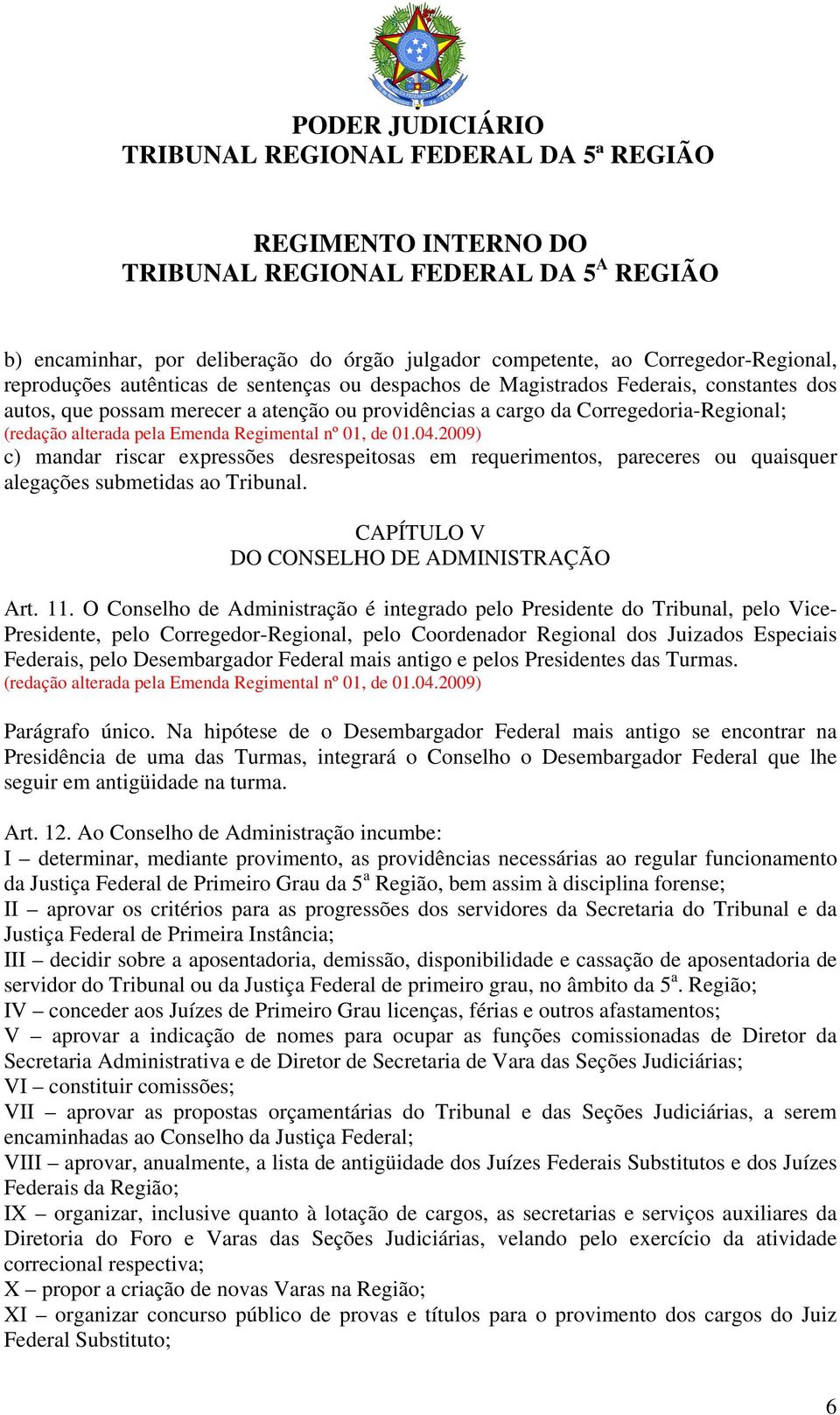 CAPÍTULO V DO CONSELHO DE ADMINISTRAÇÃO Art. 11.