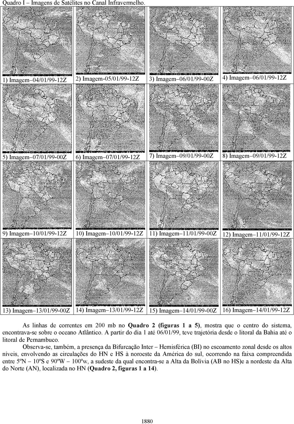 10/01/99-12Z 10) Imagem 10/01/99-12Z 11) Imagem 11/01/99-00Z 12) Imagem 11/01/99-12Z 13) Imagem 13/01/99-00Z 14) Imagem 13/01/99-12Z 15) Imagem 14/01/99-00Z 16) Imagem 14/01/99-12Z As linas de