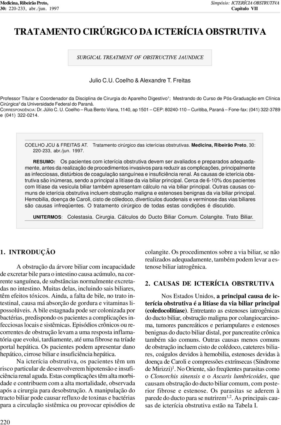 CORRESPONDÊNCIA: Dr. Júlio C. U. Coelho Rua Bento Viana, 1140, ap 1501 CEP: 80240-110 Curitiba, Paraná Fone-fax: (041) 322-3789 e (041) 322-0214. COELHO JCU & FREITAS AT.