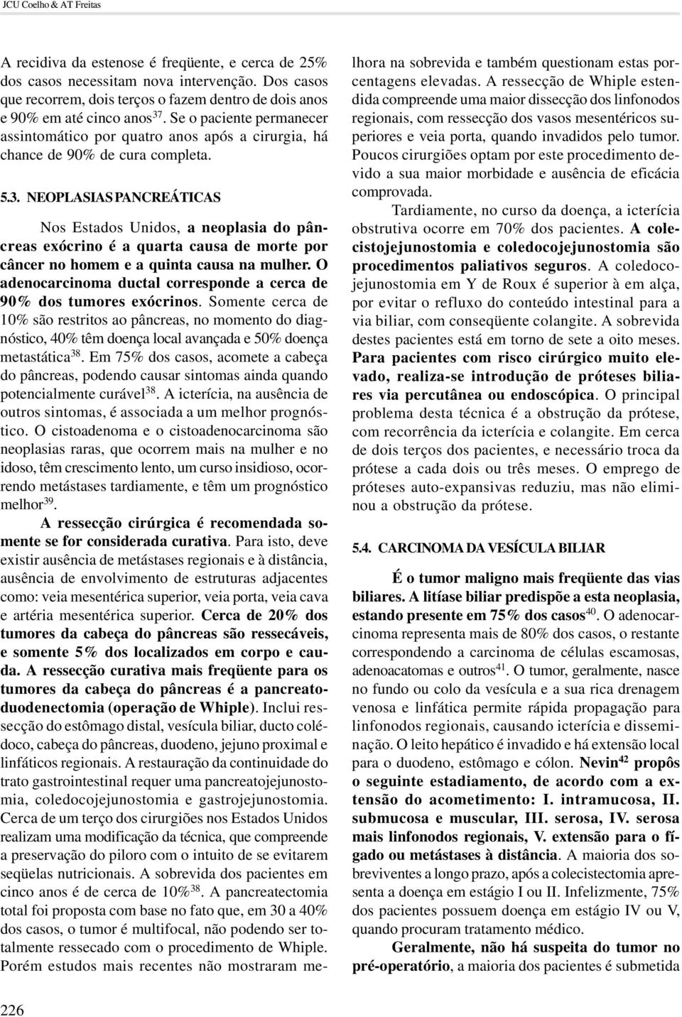 5.3. NEOPLASIAS PANCREÁTICAS Nos Estados Unidos, a neoplasia do pâncreas exócrino é a quarta causa de morte por câncer no homem e a quinta causa na mulher.