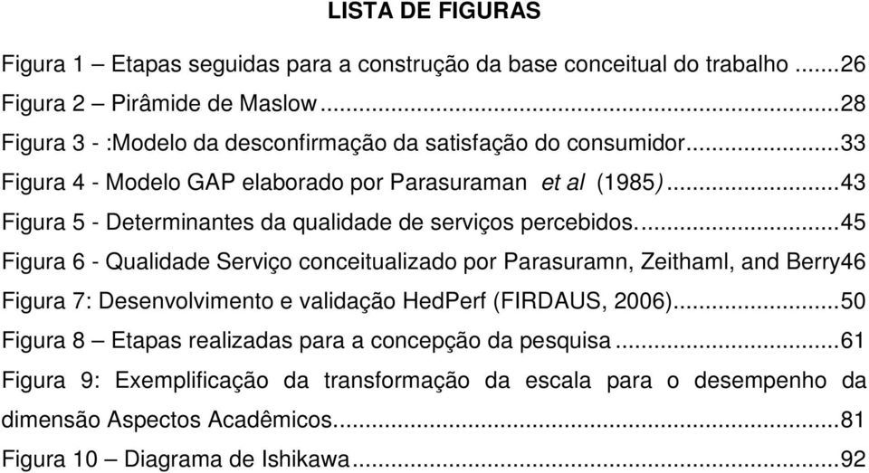 ..43 Figura 5 - Determinantes da qualidade de serviços percebidos.