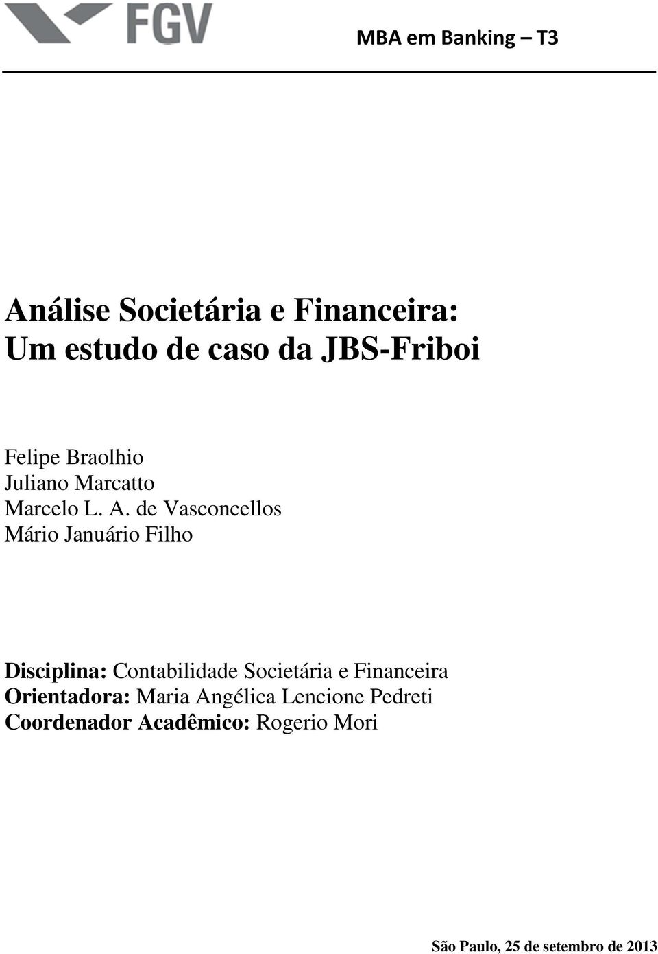 de Vasconcellos Mário Januário Filho Disciplina: Contabilidade Societária e