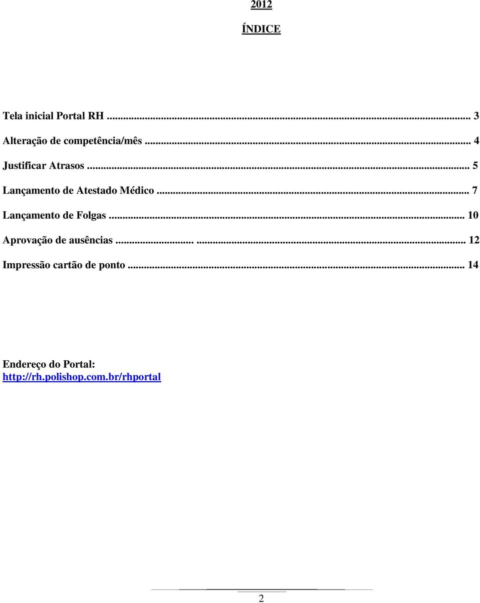 .. 7 Lançamento de Folgas... 10 Aprovação de ausências.