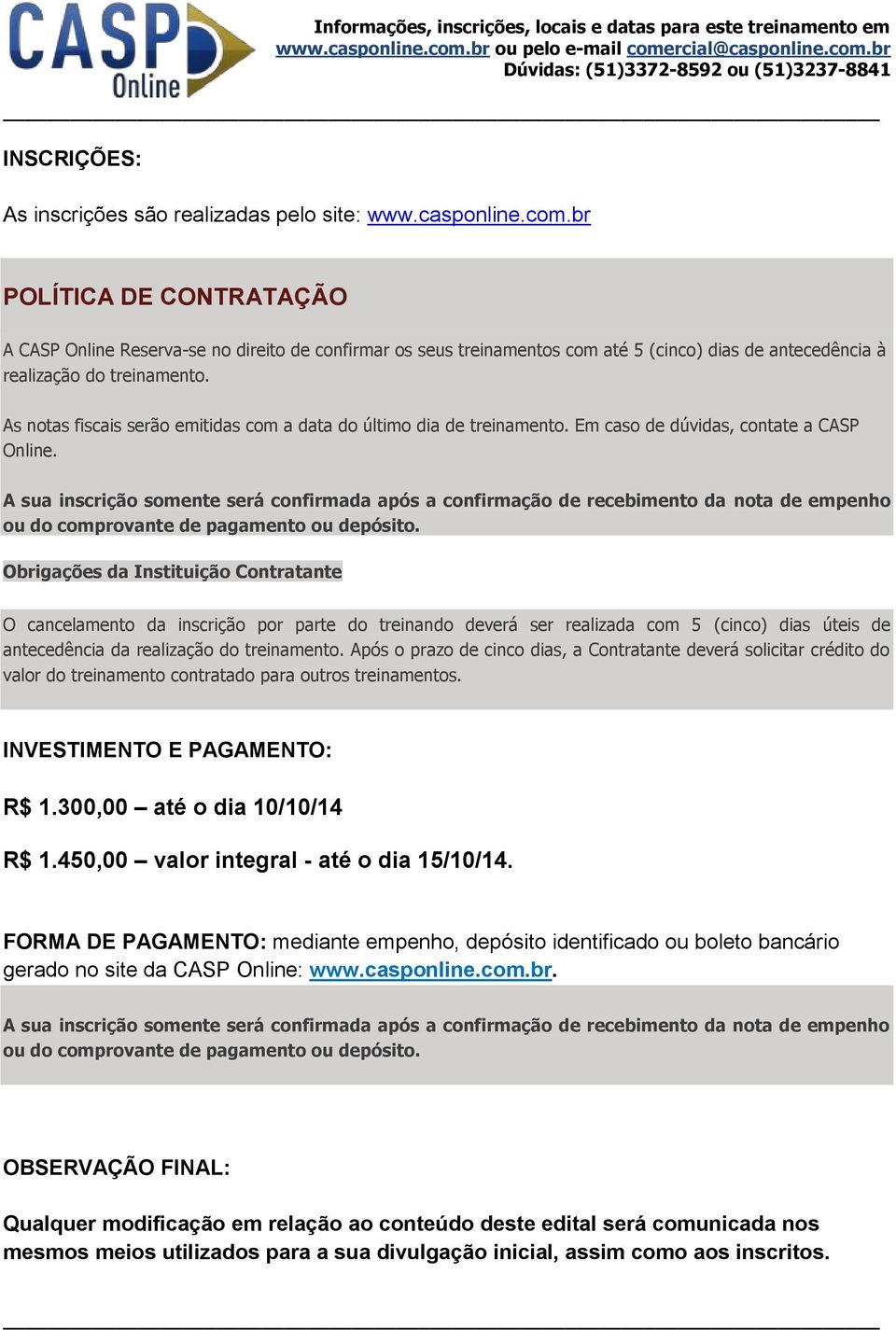 As notas fiscais serão emitidas com a data do último dia de treinamento. Em caso de dúvidas, contate a CASP Online.