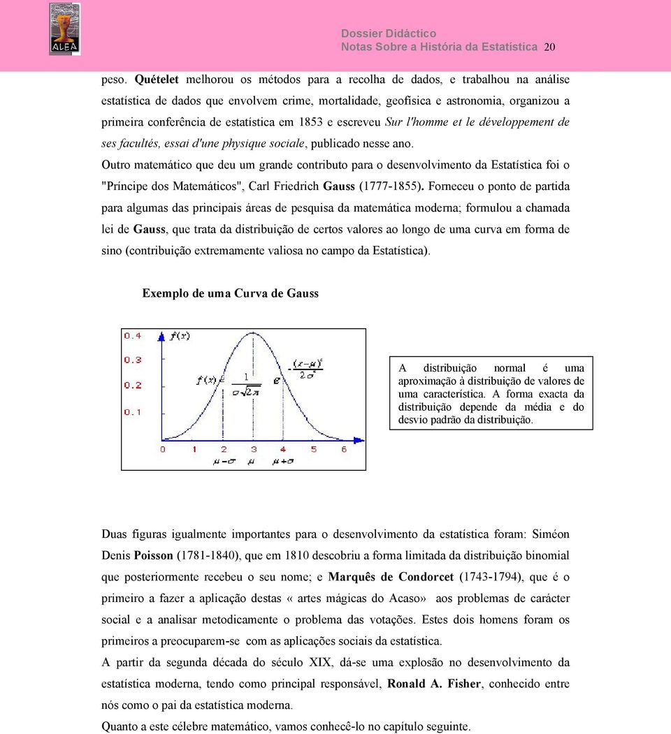 estatística em 1853 e escreveu Sur l'homme et le développement de ses facultés, essai d'une physique sociale, publicado nesse ano.