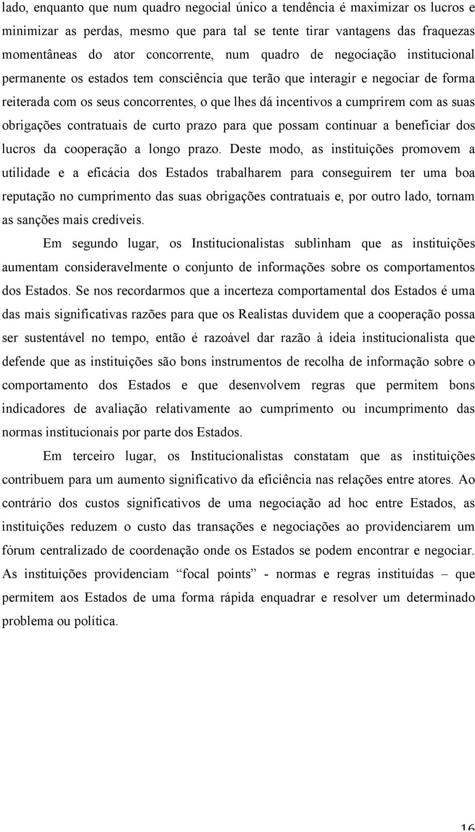 suas obrigações contratuais de curto prazo para que possam continuar a beneficiar dos lucros da cooperação a longo prazo.