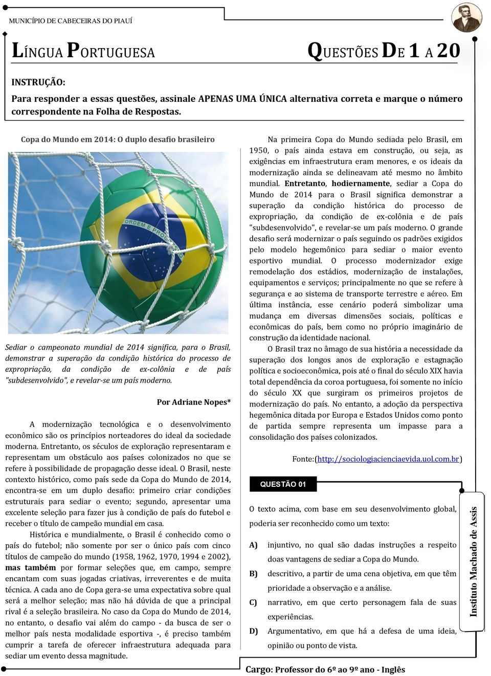 de ex-colônia e de país "subdesenvolvido", e revelar-se um país moderno.