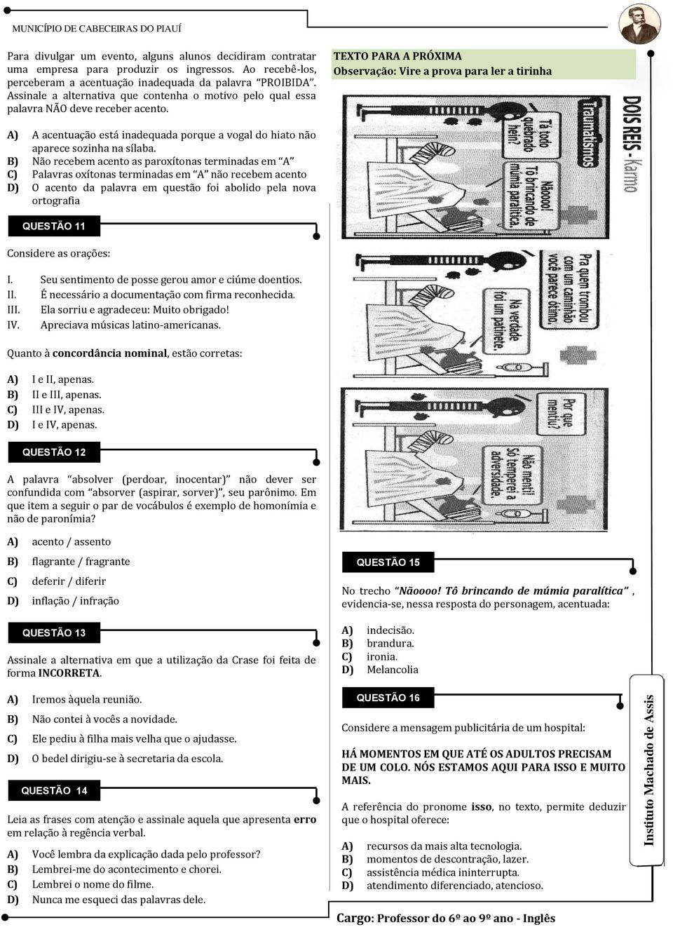 TEXTO PARA A PRÓXIMA Observação: Vire a prova para ler a tirinha A) A acentuação está inadequada porque a vogal do hiato não aparece sozinha na sílaba.