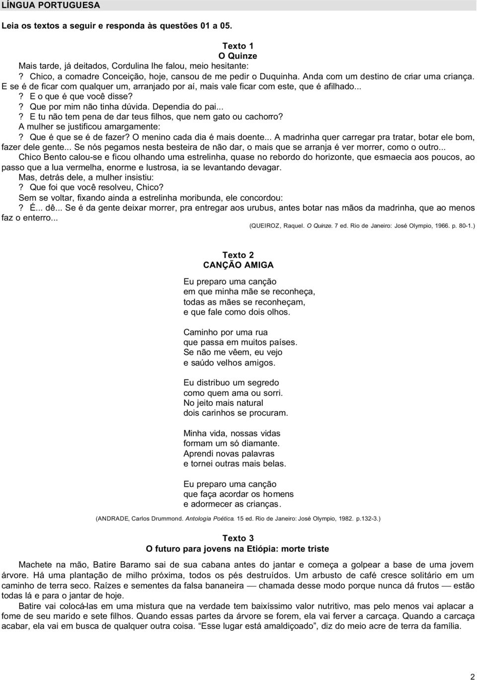 ..? E o que é que você disse?? Que por mim não tinha dúvida. Dependia do pai...? E tu não tem pena de dar teus filhos, que nem gato ou cachorro? A mulher se justificou amargamente:?