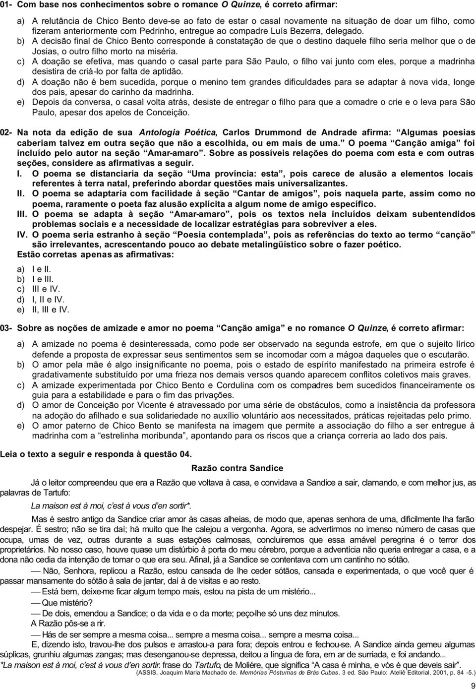 b) A decisão final de Chico Bento corresponde à constatação de que o destino daquele filho seria melhor que o de Josias, o outro filho morto na miséria.