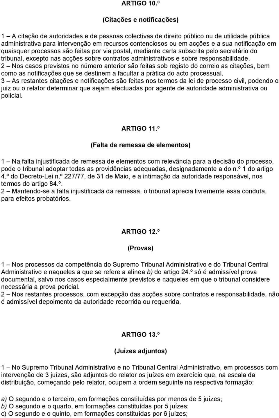 notificação em quaisquer processos são feitas por via postal, mediante carta subscrita pelo secretário do tribunal, excepto nas acções sobre contratos administrativos e sobre responsabilidade.