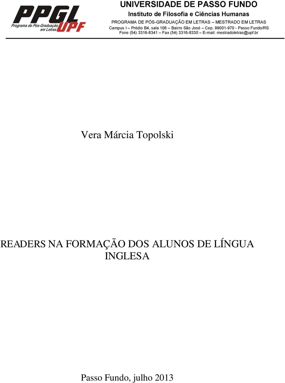 Cep. 99001-970 - Passo Fundo/RS Fone (54) 3316-8341 Fax (54) 3316-8330 E-mail: