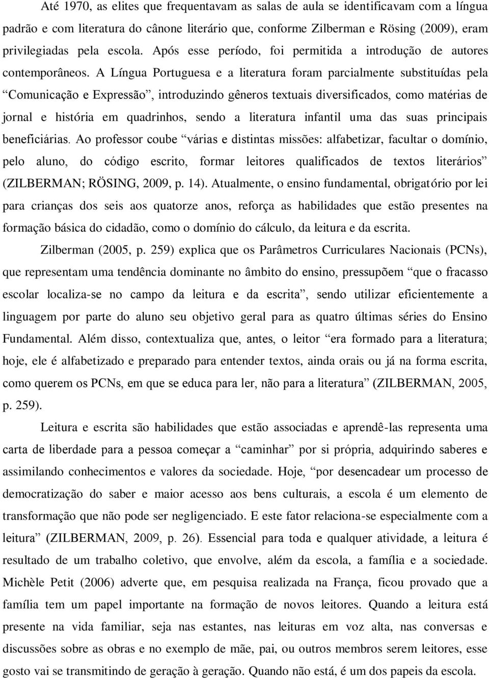 A Língua Portuguesa e a literatura foram parcialmente substituídas pela Comunicação e Expressão, introduzindo gêneros textuais diversificados, como matérias de jornal e história em quadrinhos, sendo