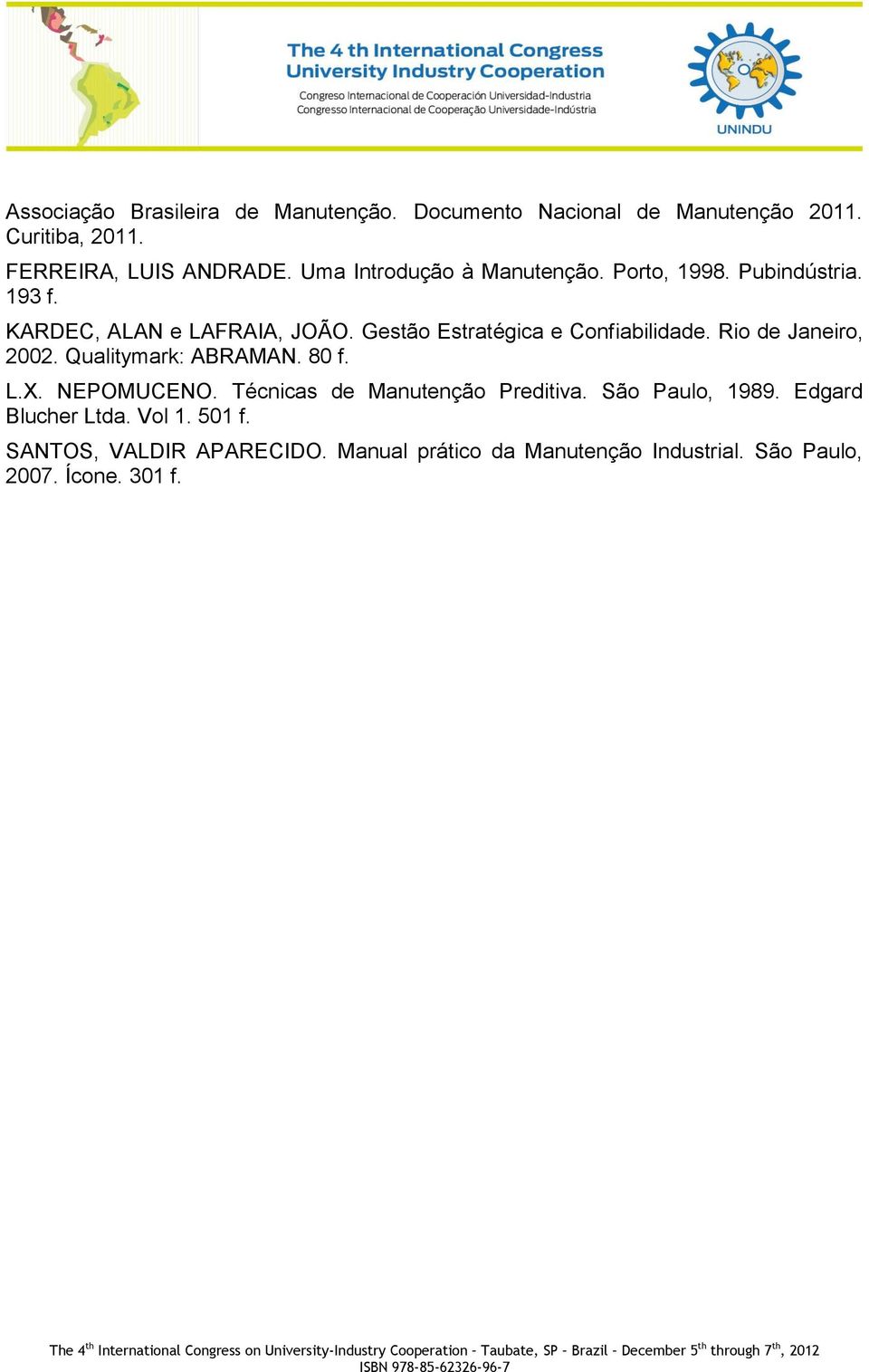 Gestão Estratégica e Confiabilidade. Rio de Janeiro, 2002. Qualitymark: ABRAMAN. 80 f. L.X. NEPOMUCENO.