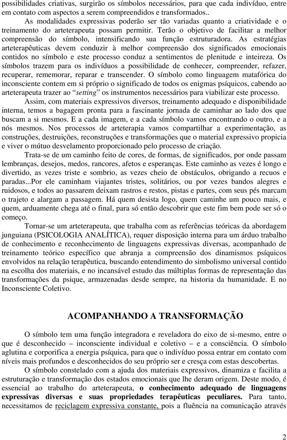 Terão o objetivo de facilitar a melhor compreensão do símbolo, intensificando sua função estruturadora.