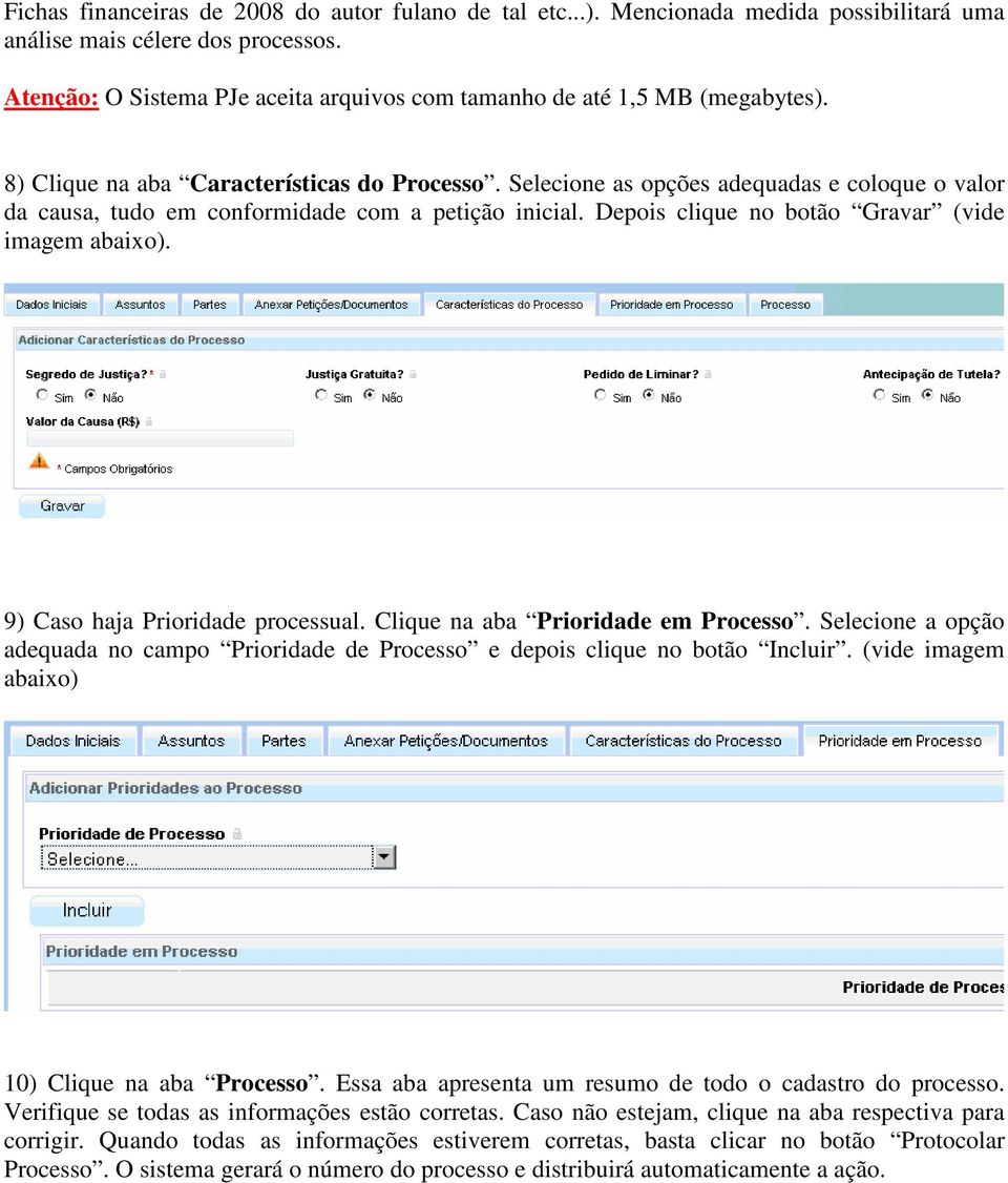 Selecione as opções adequadas e coloque o valor da causa, tudo em conformidade com a petição inicial. Depois clique no botão Gravar (vide imagem abaixo). 9) Caso haja Prioridade processual.