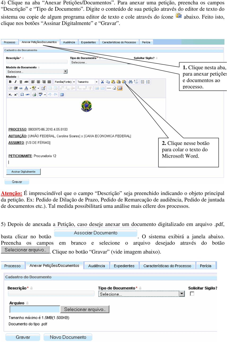 Feito isto, clique nos botões Assinar Digitalmente e Gravar. 1. Clique nesta aba, para anexar petições e documentos ao processo. 2. Clique nesse botão para colar o texto do Microsoft Word.