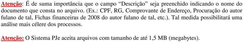 : CPF, RG, Comprovante de Endereço, Procuração do autor fulano de tal, Fichas financeiras de 2008