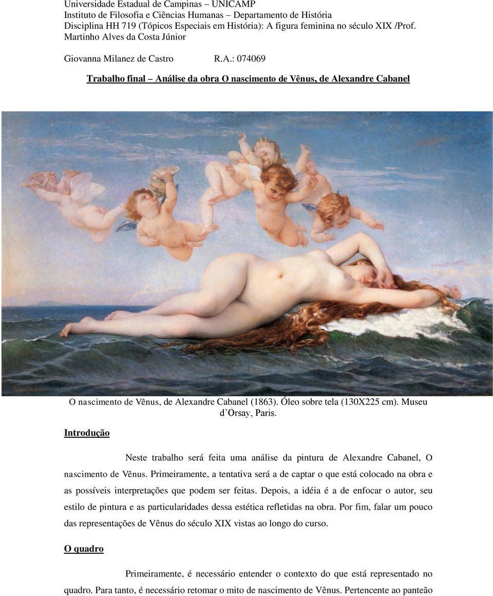 Óleo sobre tela (130X225 cm). Museu d Orsay, Paris. Introdução Neste trabalho será feita uma análise da pintura de Alexandre Cabanel, O nascimento de Vênus.