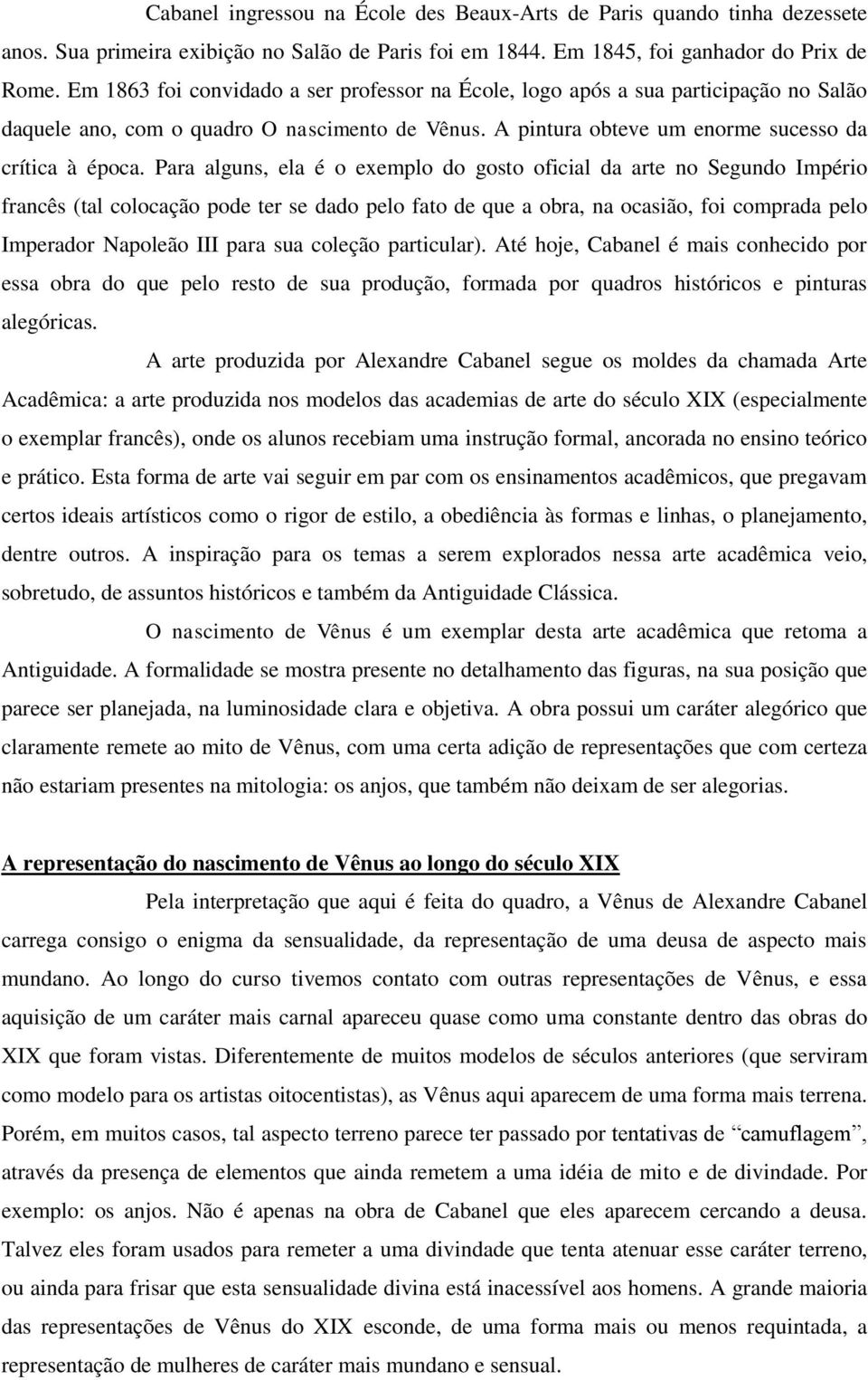 Para alguns, ela é o exemplo do gosto oficial da arte no Segundo Império francês (tal colocação pode ter se dado pelo fato de que a obra, na ocasião, foi comprada pelo Imperador Napoleão III para sua