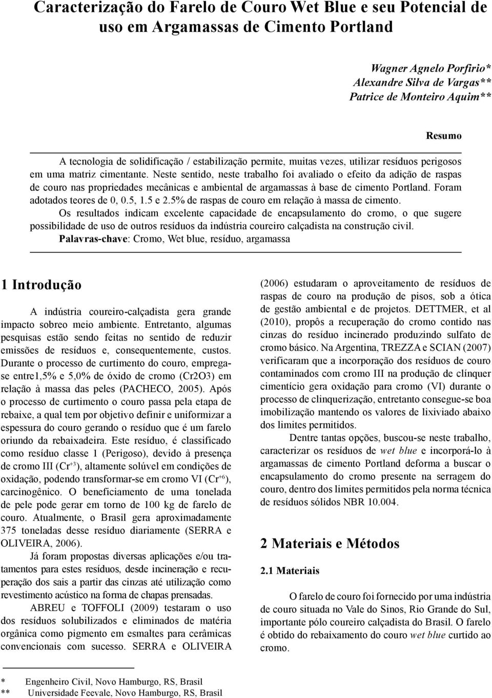 Neste sentido, neste trabalho foi avaliado o efeito da adição de raspas de couro nas propriedades mecânicas e ambiental de argamassas à base de cimento Portland. Foram adotados teores de 0, 0.5, 1.