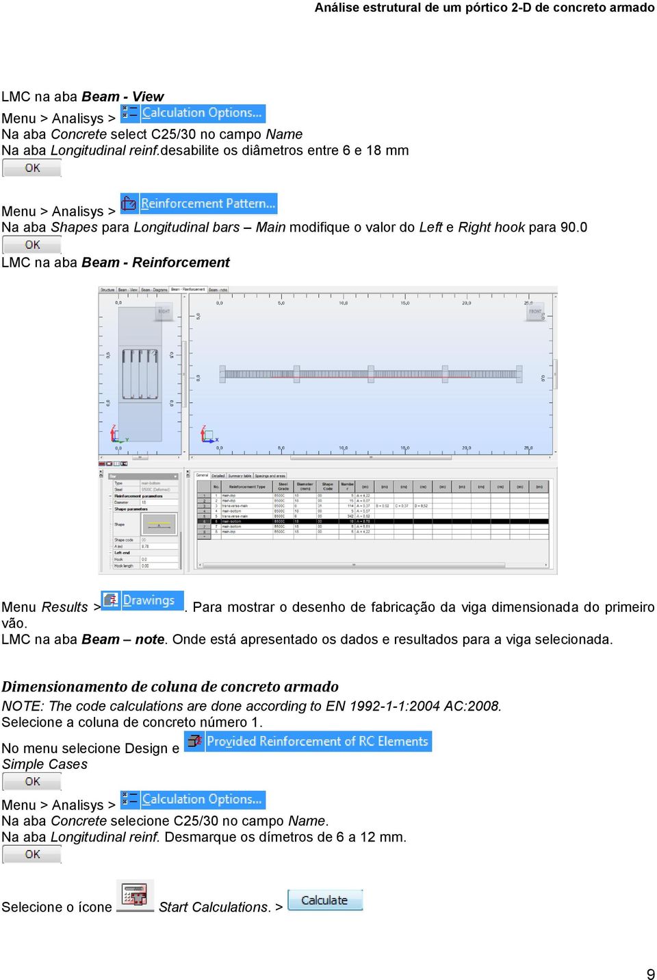 Para mostrar o desenho de fabricação da viga dimensionada do primeiro vão. LMC na aba Beam note. Onde está apresentado os dados e resultados para a viga selecionada.