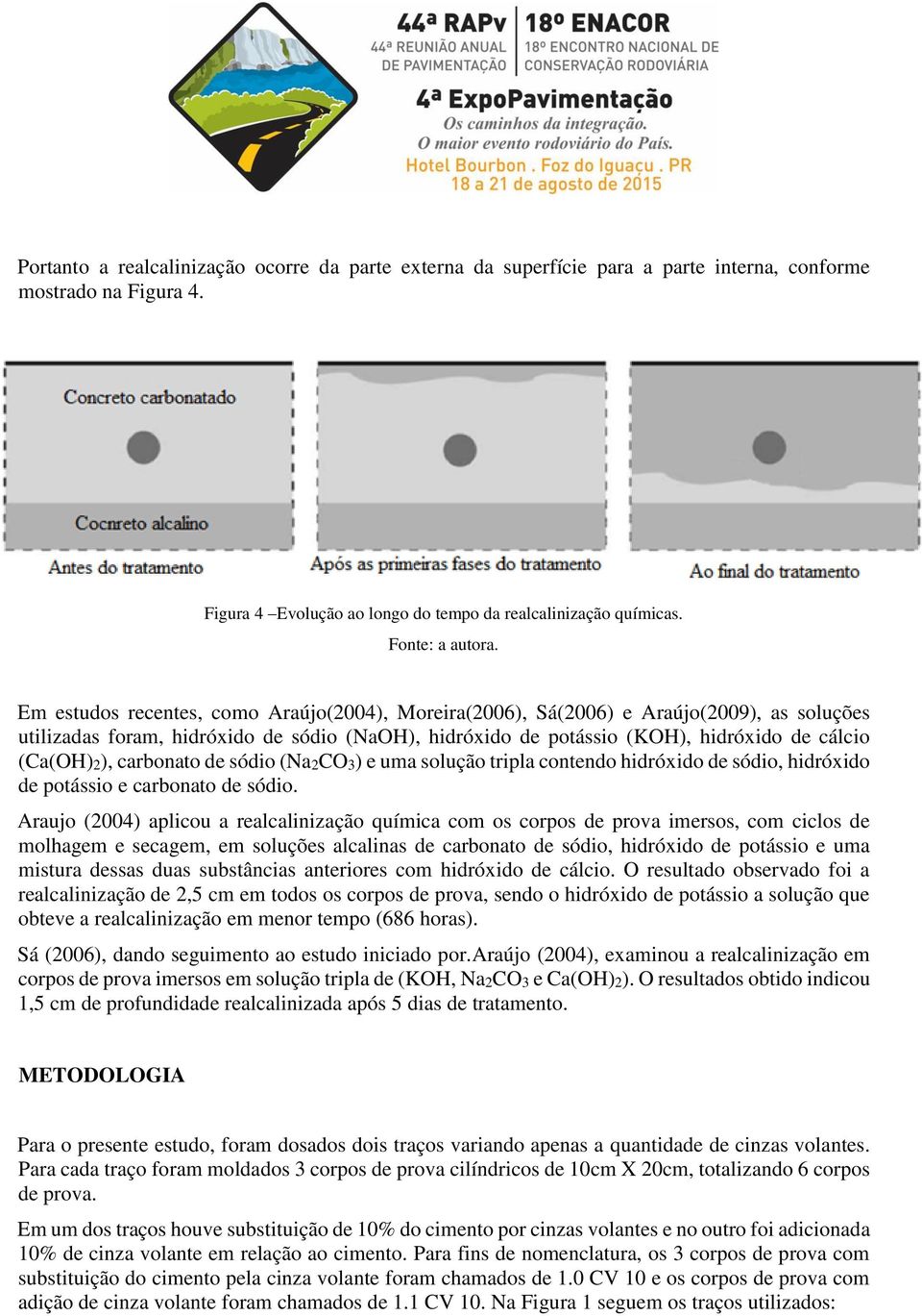 carbonato de sódio (Na2CO3) e uma solução tripla contendo hidróxido de sódio, hidróxido de potássio e carbonato de sódio.