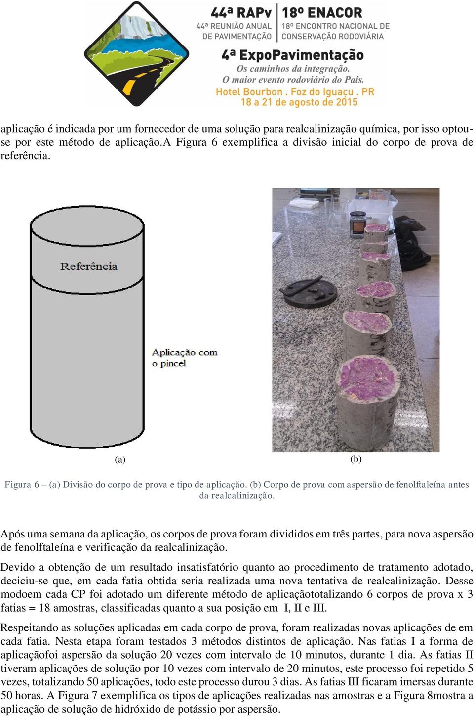 (b) Corpo de prova com aspersão de fenolftaleína antes da realcalinização.