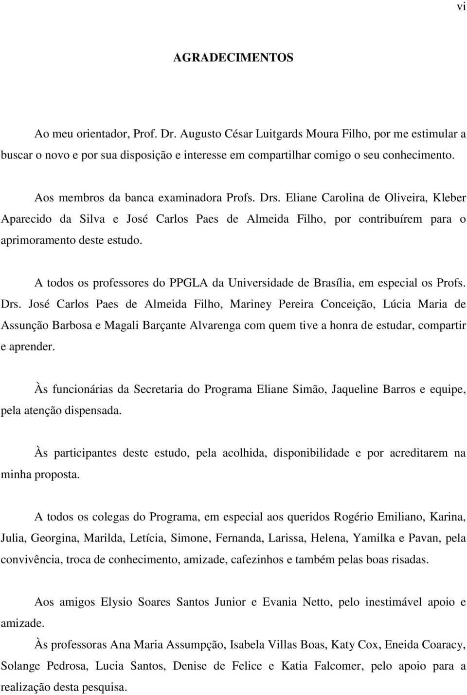 A todos os professores do PPGLA da Universidade de Brasília, em especial os Profs. Drs.