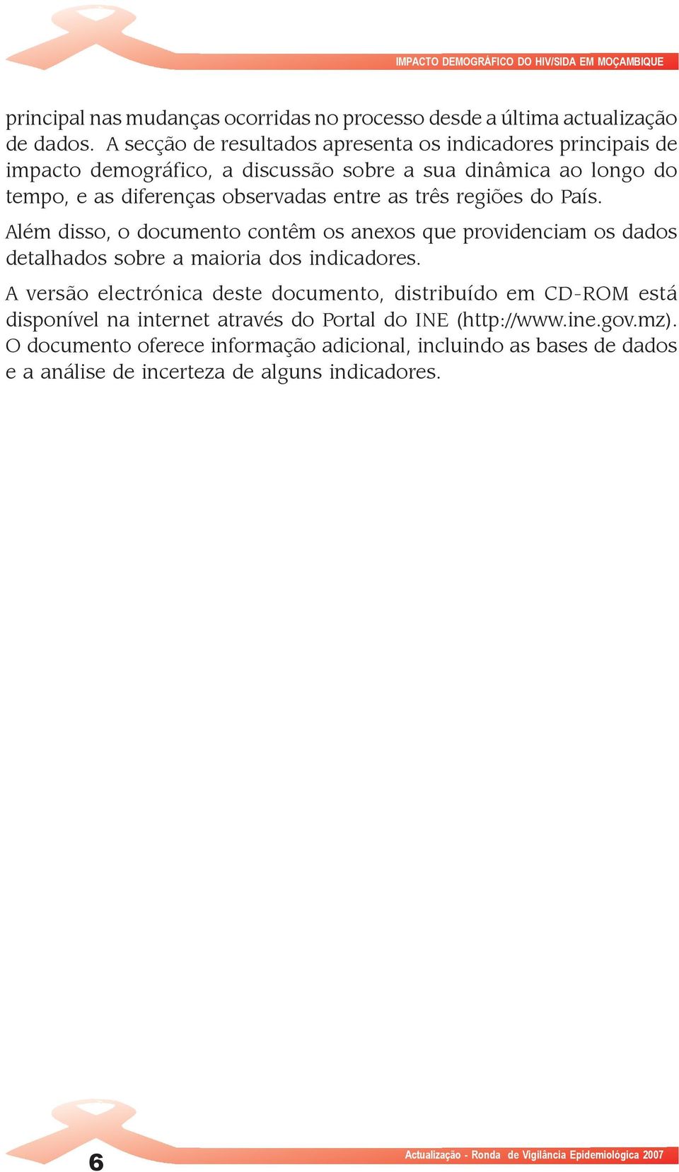 País. Além disso, o documento contêm os anexos que providenciam os dados detalhados sobre a maioria dos indicadores.