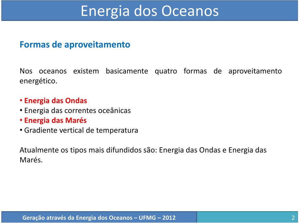 Energia das Ondas Energia das correntes oceânicas Energia das Marés