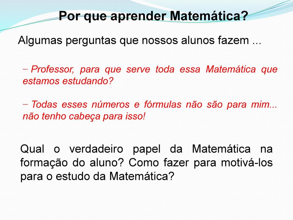 Todas esses números e fórmulas não são para mim... não tenho cabeça para isso!