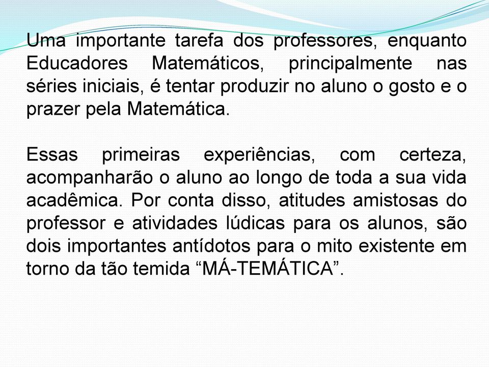 Essas primeiras experiências, com certeza, acompanharão o aluno ao longo de toda a sua vida acadêmica.