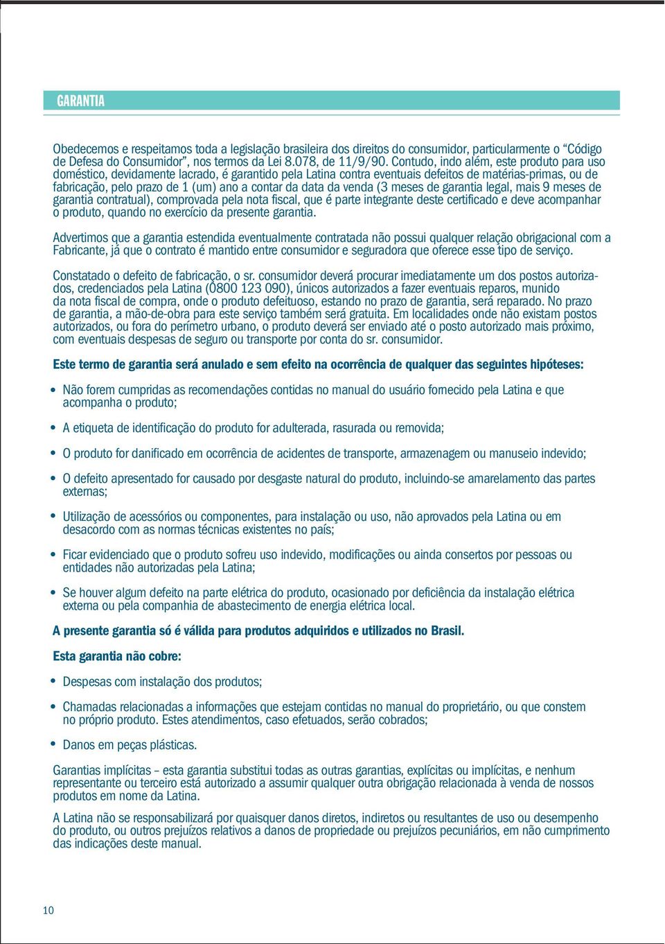 data da venda (3 meses de garantia legal, mais 9 meses de garantia contratual), comprovada pela nota fiscal, que é parte integrante deste certificado e deve acompanhar o produto, quando no exercício