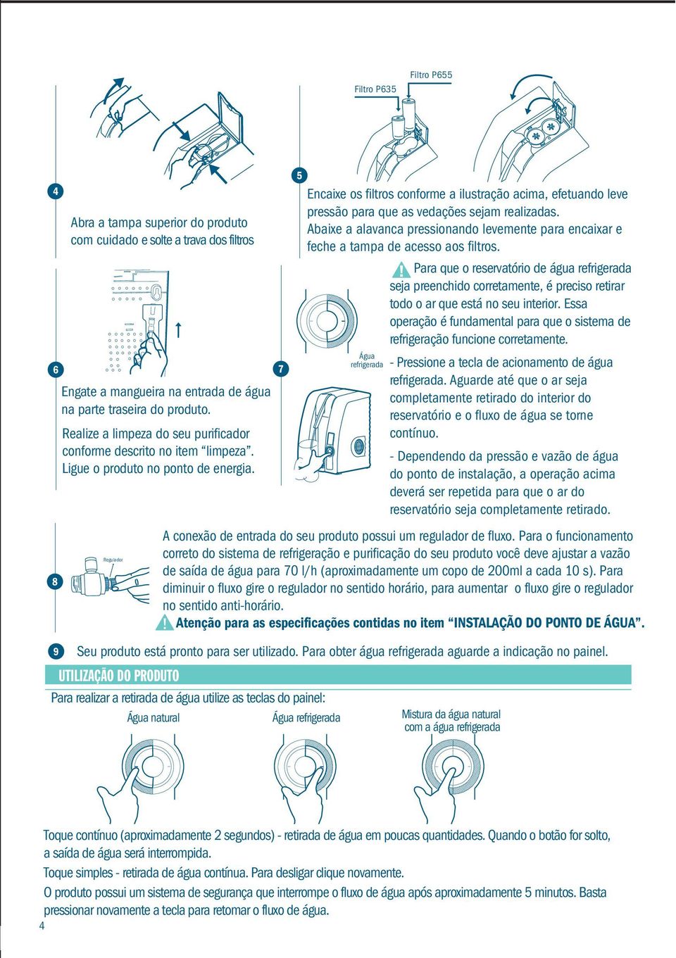 8 Abra a tampa superior do produto com cuidado e solte a trava dos filtros Regulador 7 5 Encaixe os filtros conforme a ilustração acima, efetuando leve pressão para que as vedações sejam realizadas.