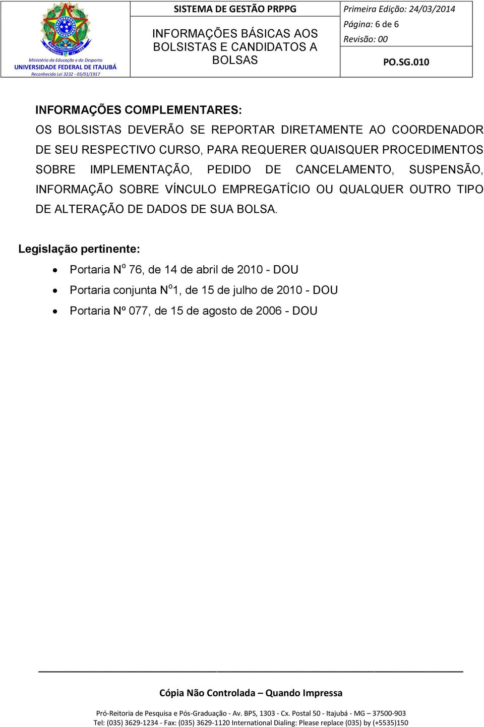 VÍNCULO EMPREGATÍCIO OU QUALQUER OUTRO TIPO DE ALTERAÇÃO DE DADOS DE SUA BOLSA.