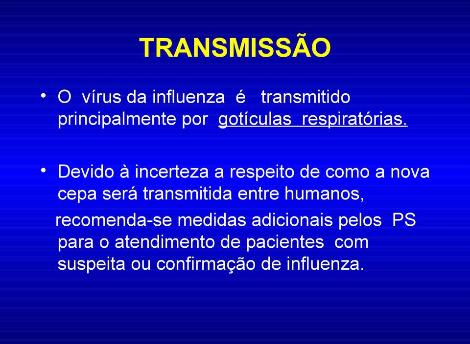 Devido à incerteza a respeito de como a nova cepa será transmitida