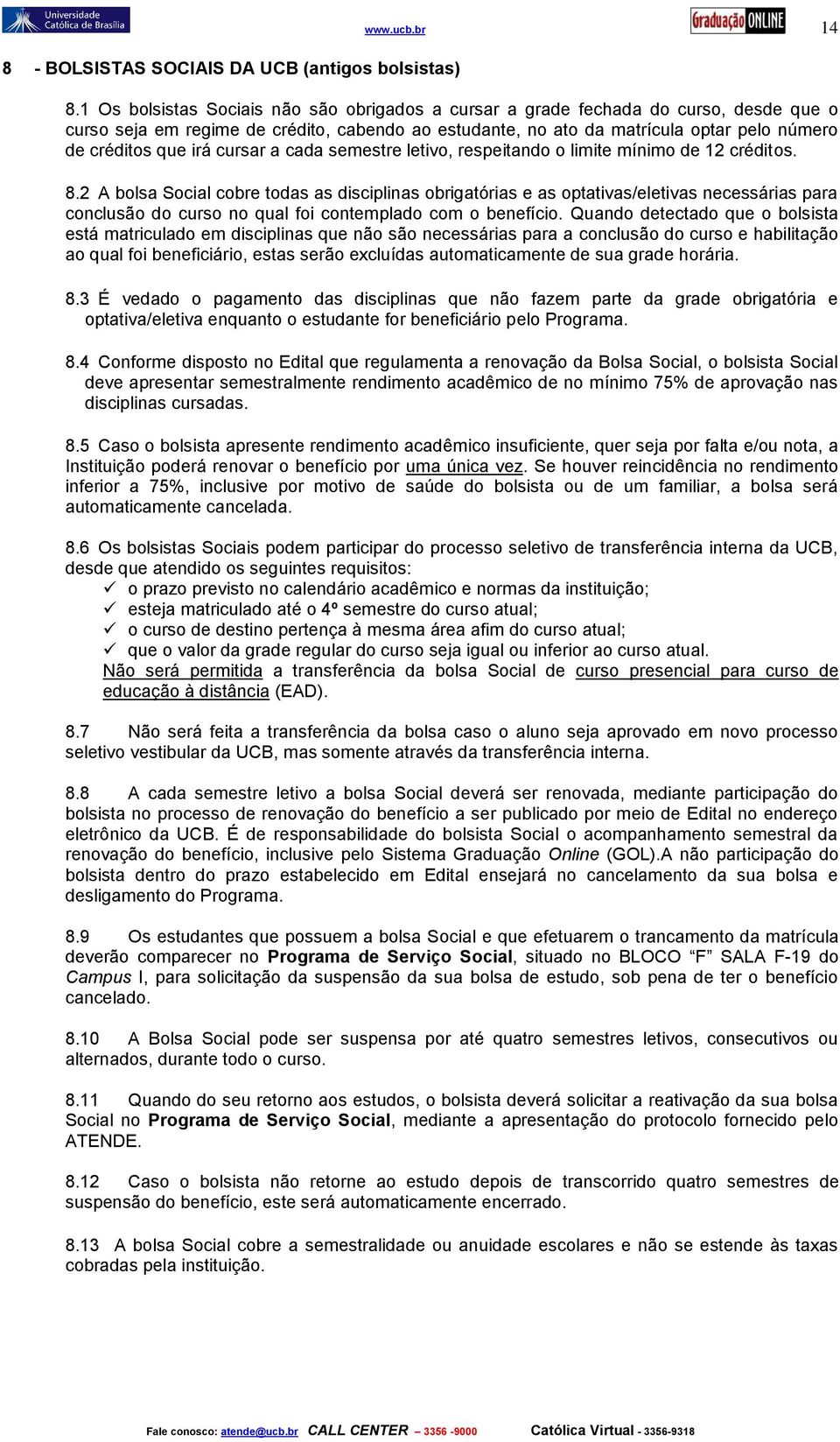 irá cursar a cada semestre letivo, respeitando o limite mínimo de 12 créditos. 8.