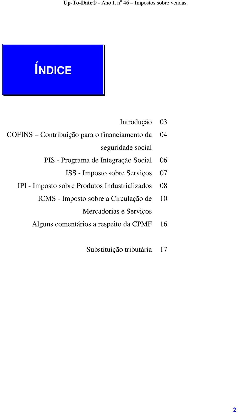 Imposto sobre Produtos Industrializados 08 ICMS - Imposto sobre a Circulação de 10