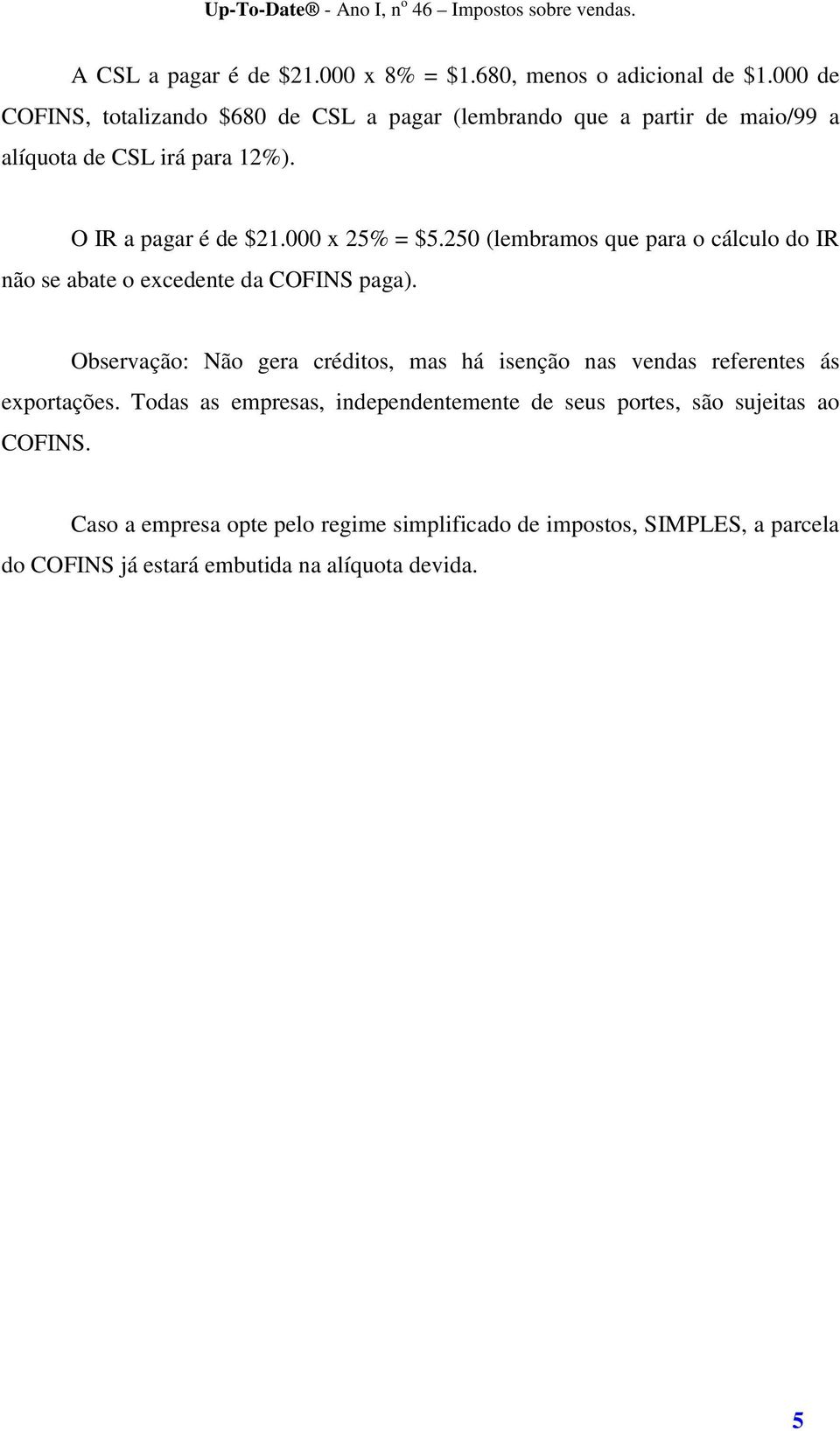 000 x 25% = $5.250 (lembramos que para o cálculo do IR não se abate o excedente da COFINS paga).