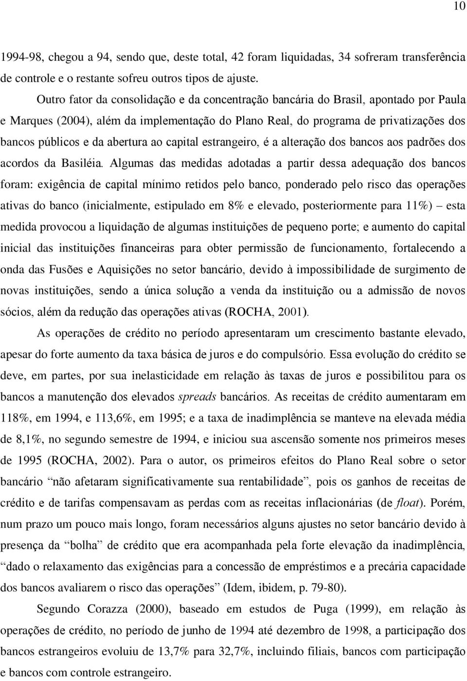 abertura ao capital estrangeiro, é a alteração dos bancos aos padrões dos acordos da Basiléia.