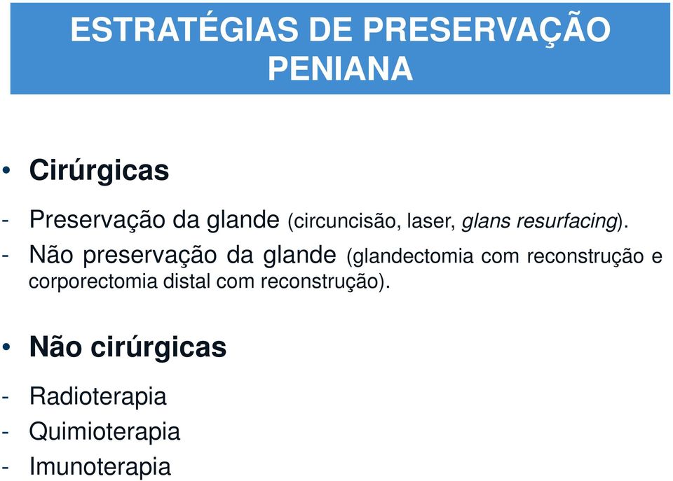 - Não preservação da glande (glandectomia com reconstrução e