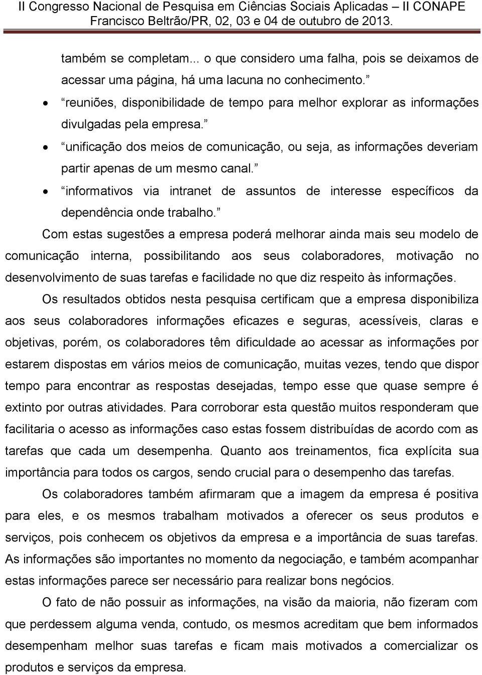 informativos via intranet de assuntos de interesse específicos da dependência onde trabalho.