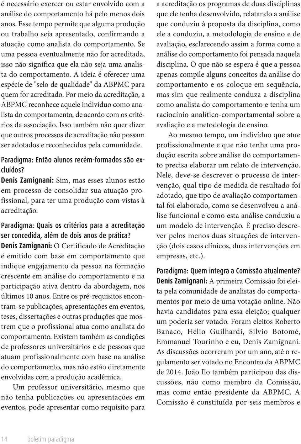 Se uma pessoa eventualmente não for acreditada, isso não significa que ela não seja uma analista do comportamento.