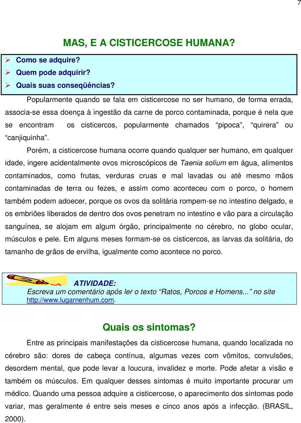 popularmente chamados pipoca, quirera ou canjiquinha.