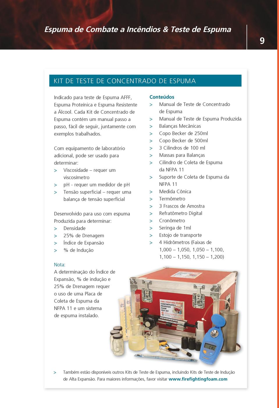 Com equipamento de laboratório adicional, pode ser usado para determinar: > Viscosidade requer um viscosímetro > ph - requer um medidor de ph > Tensão superficial requer uma balança de tensão