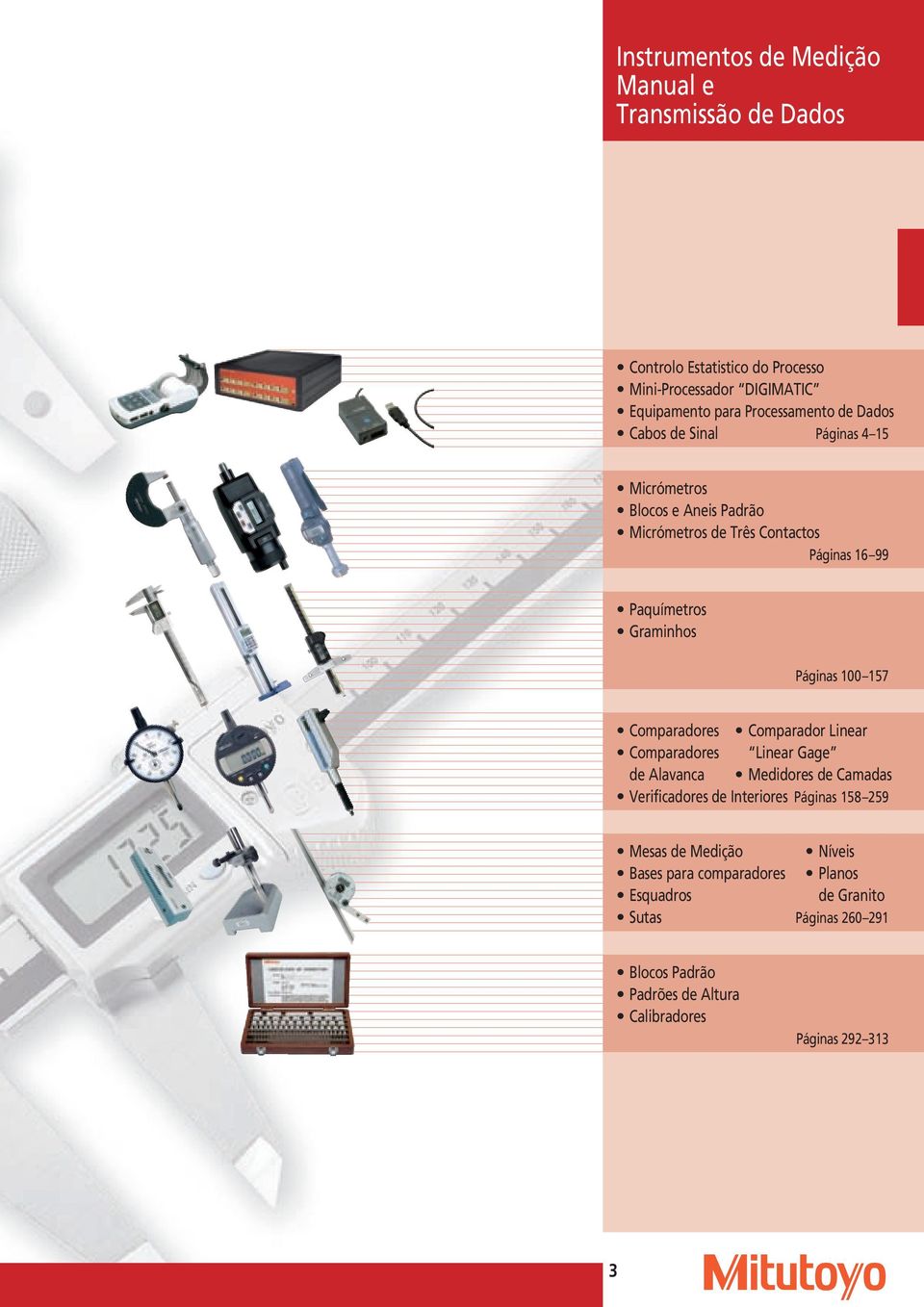 157 Comparadores Comparador Linear Comparadores Linear Gage de Alavanca Medidores de Camadas Verificadores de Interiores Páginas 158 259 Mesas de