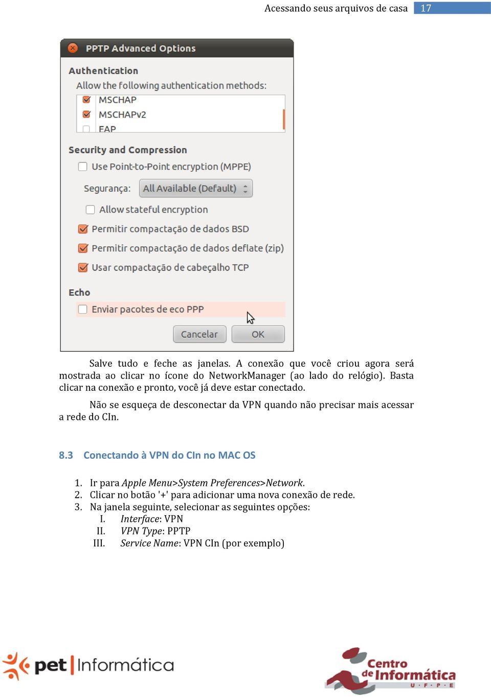 Basta clicar na conexão e pronto, você já deve estar conectado. Não se esqueça de desconectar da VPN quando não precisar mais acessar a rede do CIn. 8.