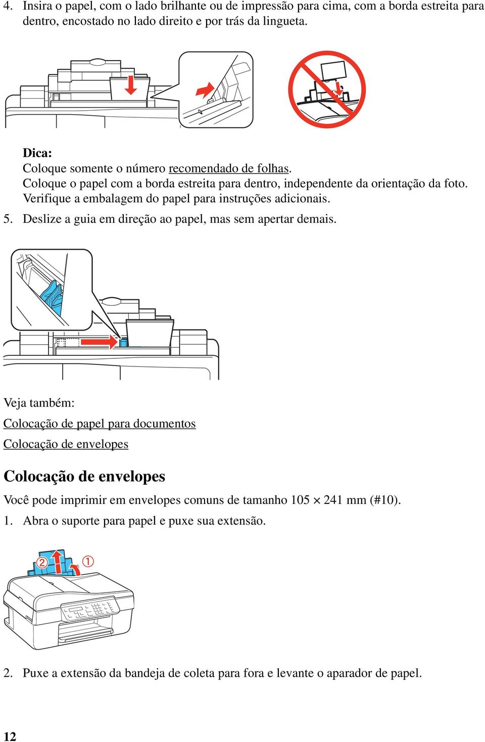 Verifique a embalagem do papel para instruções adicionais. 5. Deslize a guia em direção ao papel, mas sem apertar demais.