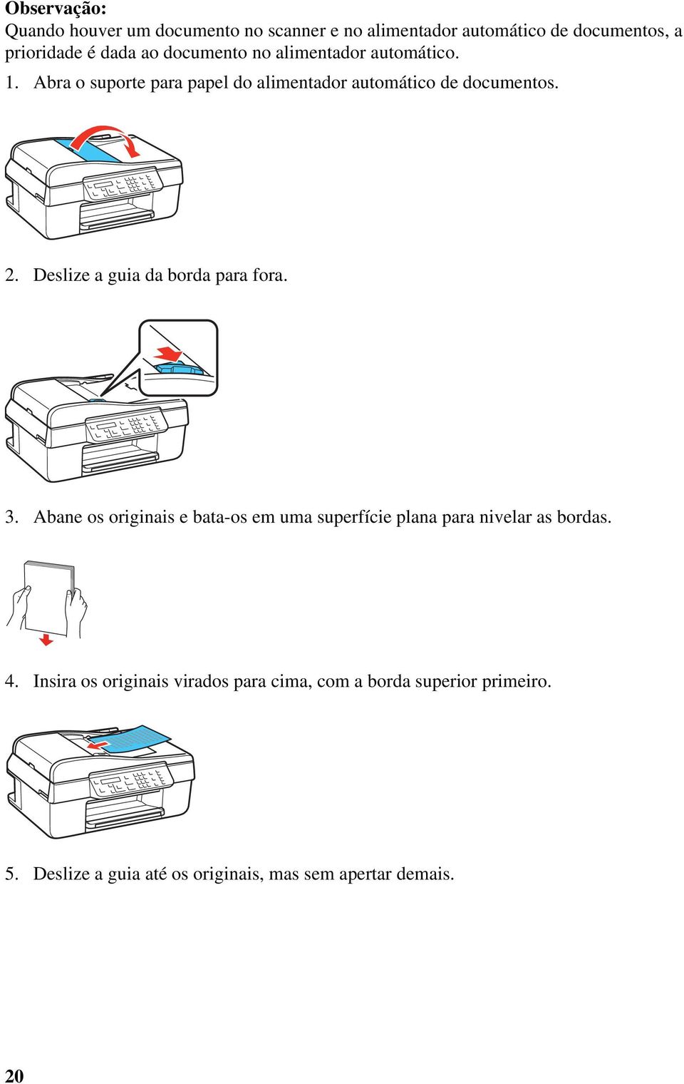 Deslize a guia da borda para fora. 3. Abane os originais e bata-os em uma superfície plana para nivelar as bordas. 4.